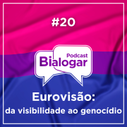 #20 – Eurovisão: da visibilidade ao genocídio